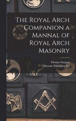 The Royal Arch Companion a Mannal of Royal Arch Masonry 1