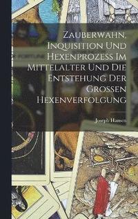 bokomslag Zauberwahn, Inquisition Und Hexenprozess Im Mittelalter Und Die Entstehung Der Grossen Hexenverfolgung