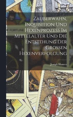 Zauberwahn, Inquisition Und Hexenprozess Im Mittelalter Und Die Entstehung Der Grossen Hexenverfolgung 1