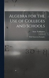 bokomslag Algebra for the Use of Colleges and Schools
