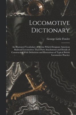 George Little Fowler - Locomotive Dictionary, Häftad