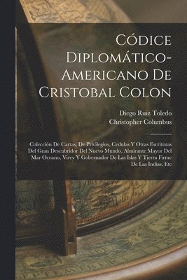 Christopher Columbus, Diego Ruiz Toledo - Códice Diplomático-Americano De Cristobal Colon, Häftad