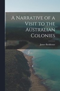 bokomslag A Narrative of a Visit to the Australian Colonies