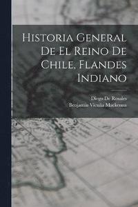 bokomslag Historia General De El Reino De Chile, Flandes Indiano