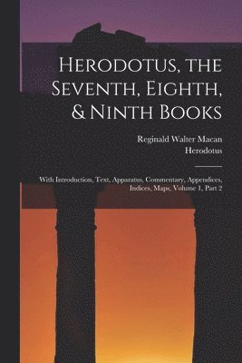 Herodotus, the Seventh, Eighth, & Ninth Books 1