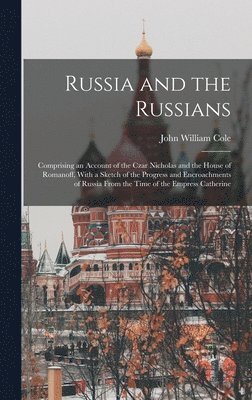 John William Cole - Russia and the Russians, Inbunden