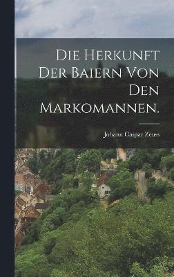 bokomslag Die Herkunft der Baiern von den Markomannen.