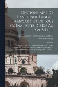 bokomslag Dictionnaire De L'ancienne Langue Franaise, Et De Tous Ses Dialectes Du Ixe Au Xve Sicle