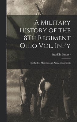 bokomslag A Military History of the 8Th Regiment Ohio Vol. Inf'y