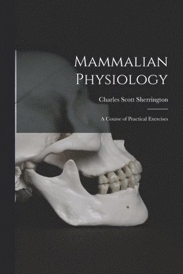 Charles Scott Sherrington - Mammalian Physiology, Häftad