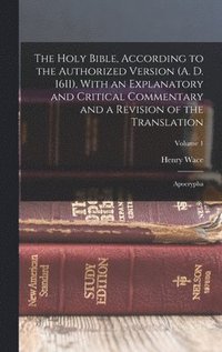 bokomslag The Holy Bible, According to the Authorized Version (A. D. 1611), With an Explanatory and Critical Commentary and a Revision of the Translation