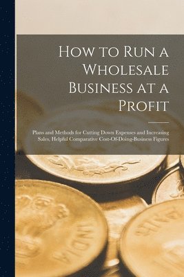 bokomslag How to Run a Wholesale Business at a Profit