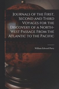 bokomslag Journals of the First, Second and Third Voyages for the Discovery of a North-West Passage From the Atlantic to the Pacific