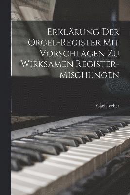 bokomslag Erklärung Der Orgel-Register Mit Vorschlägen Zu Wirksamen Register-Mischungen