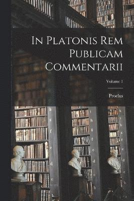Proclus - In Platonis Rem Publicam Commentarii; Volume 1, Häftad