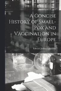 bokomslag A Concise History of Small-Pox and Vaccination in Europe