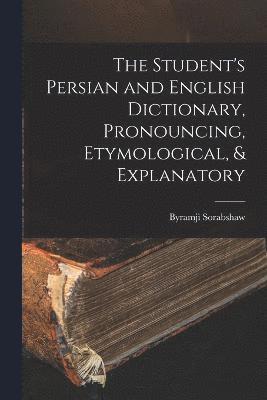 Byramji Sorabshaw - The Student's Persian and English Dictionary, Pronouncing, Etymological, & Explanatory, Häftad