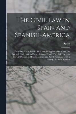 The Civil Law in Spain and Spanish-America 1