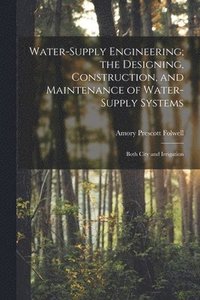 bokomslag Water-Supply Engineering; the Designing, Construction, and Maintenance of Water-Supply Systems