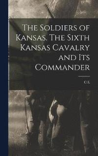 bokomslag Soldiers of Kansas. The Sixth Kansas Cavalry and its Commander