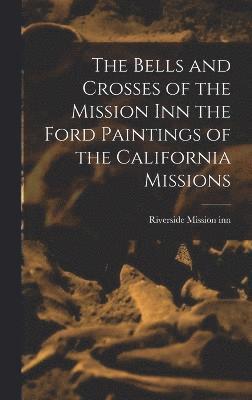 The Bells and Crosses of the Mission inn the Ford Paintings of the California Missions 1