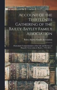 bokomslag Account of the Thirteenth Gathering of the Bailey-Bayley Family Association
