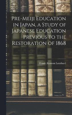 bokomslag Pre-meiji Education in Japan, a Study of Japanese Education Previous to the Restoration of 1868