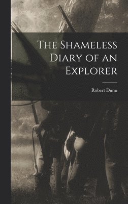 Robert Dunn - Shameless Diary of an Explorer, Inbunden