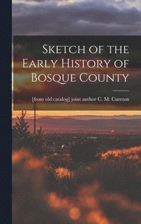 bokomslag Sketch of the Early History of Bosque County