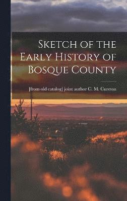 Sketch of the Early History of Bosque County 1