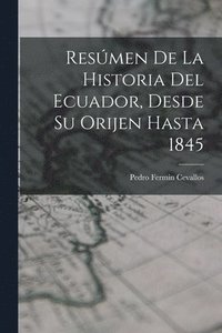 bokomslag Resmen De La Historia Del Ecuador, Desde Su Orijen Hasta 1845