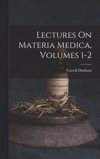 bokomslag Lectures On Materia Medica, Volumes 1-2