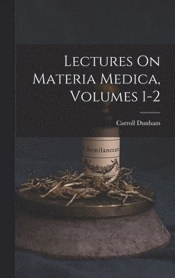 bokomslag Lectures On Materia Medica, Volumes 1-2