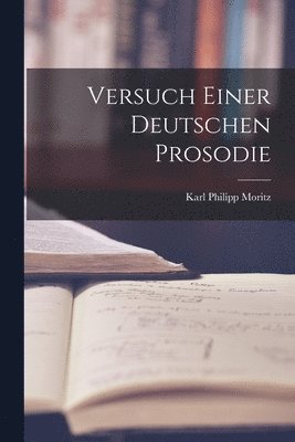 Karl Philipp Moritz - Versuch Einer Deutschen Prosodie, Häftad