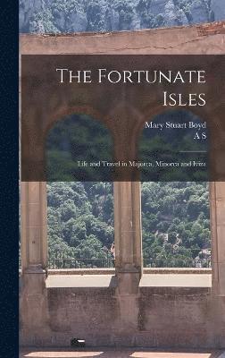 The Fortunate Isles; Life and Travel in Majorca, Minorca and Iviza 1