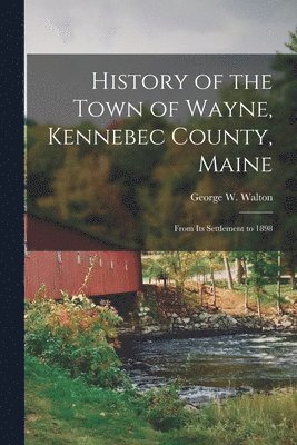 History of the Town of Wayne, Kennebec County, Maine 1