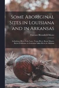 bokomslag Some Aboriginal Sites in Louisiana and in Arkansas