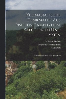 Karl Michel, Hans Rott, Wilhelm Weber - Kleinasiatische Denkmäler aus Pisidien, Pamphylien, Kapodokien und Lykien, Häftad