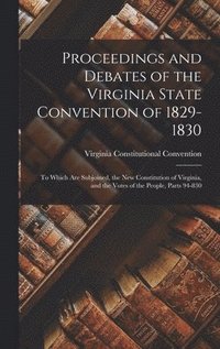 bokomslag Proceedings and Debates of the Virginia State Convention of 1829-1830