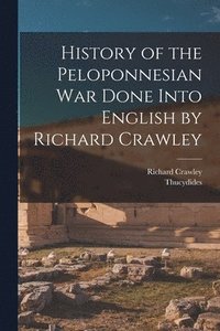 bokomslag History of the Peloponnesian War Done Into English by Richard Crawley