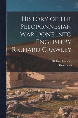 History of the Peloponnesian War Done Into English by Richard Crawley 1