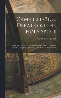 Alexander Campbell - Campbell-Rice Debate on the Holy Spirit, Inbunden