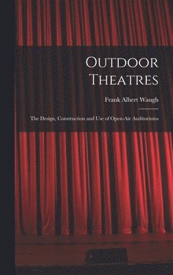 Frank Albert Waugh - Outdoor Theatres, Inbunden