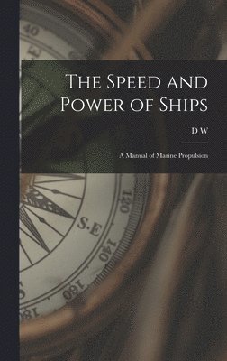 The Speed and Power of Ships; a Manual of Marine Propulsion 1