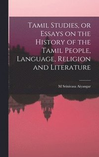 bokomslag Tamil Studies, or Essays on the History of the Tamil People, Language, Religion and Literature