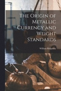 bokomslag The Origin of Metallic Currency and Weight Standards