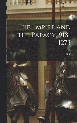 The Empire and the Papacy, 918-1273 1