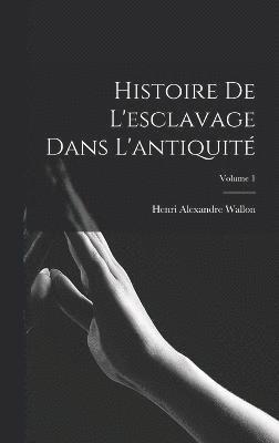 Histoire de l'esclavage dans l'antiquit; Volume 1 1