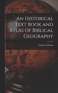 bokomslag An Historical Text Book and Atlas of Biblical Geography