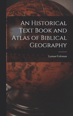 Historical Text Book and Atlas of Biblical Geography